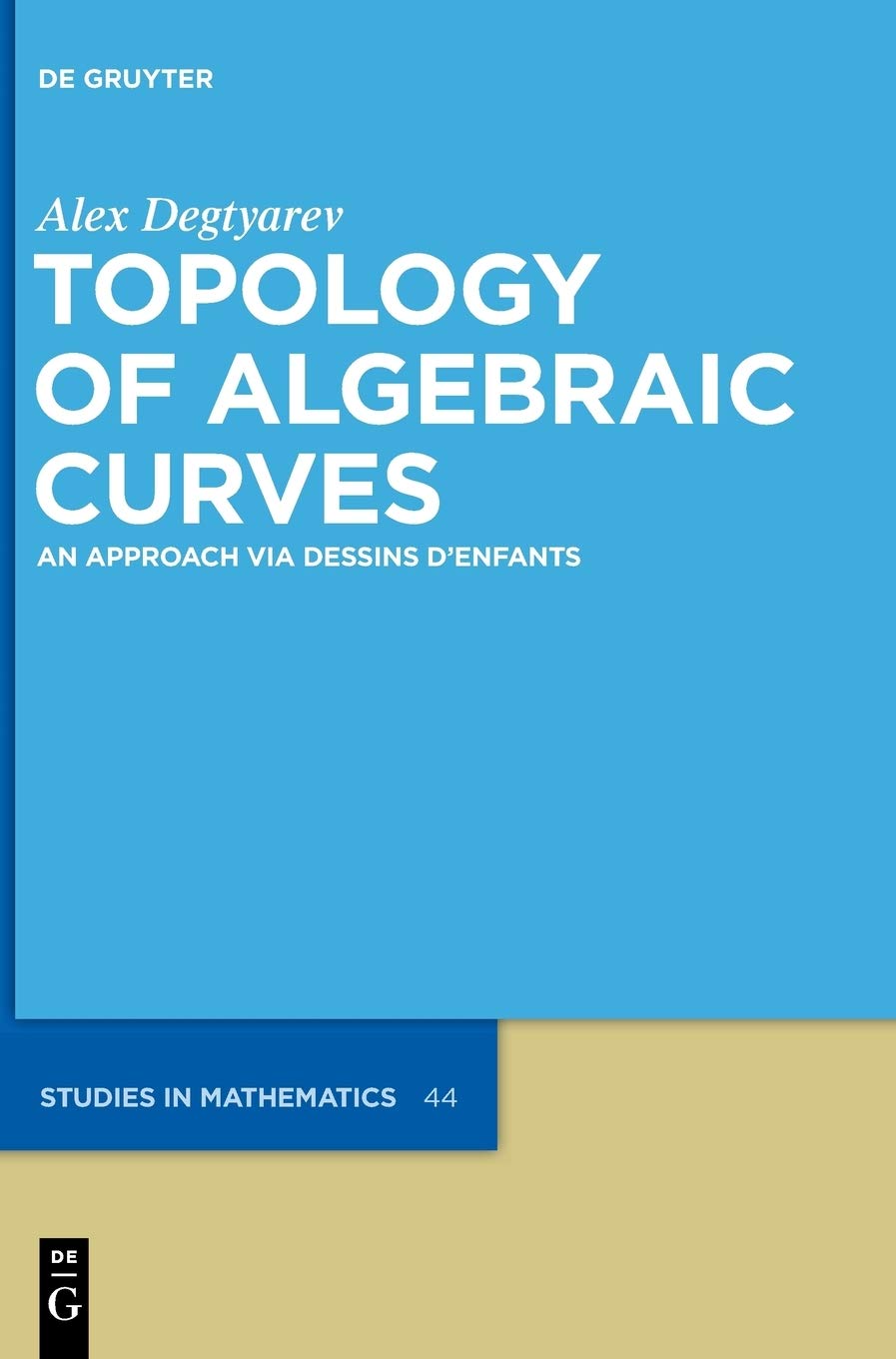 Topology of Algebraic Curves: An Approach via Dessins d'Enfants (De Gruyter Studies in Mathematics, 44),New
