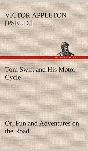 Tom Swift and His MotorCycle, or, Fun and Adventures on the Road,Used