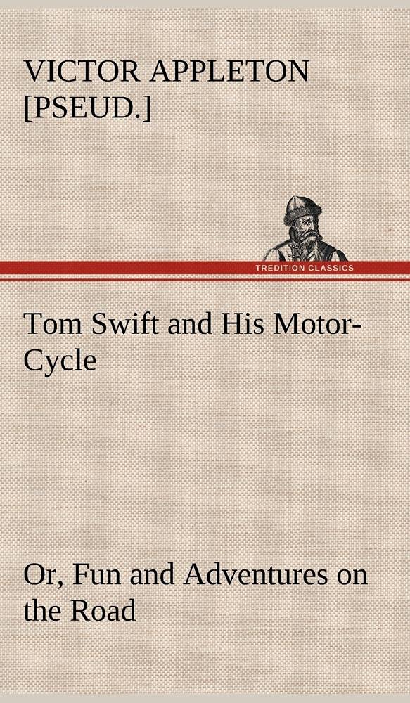 Tom Swift and His MotorCycle, or, Fun and Adventures on the Road,Used