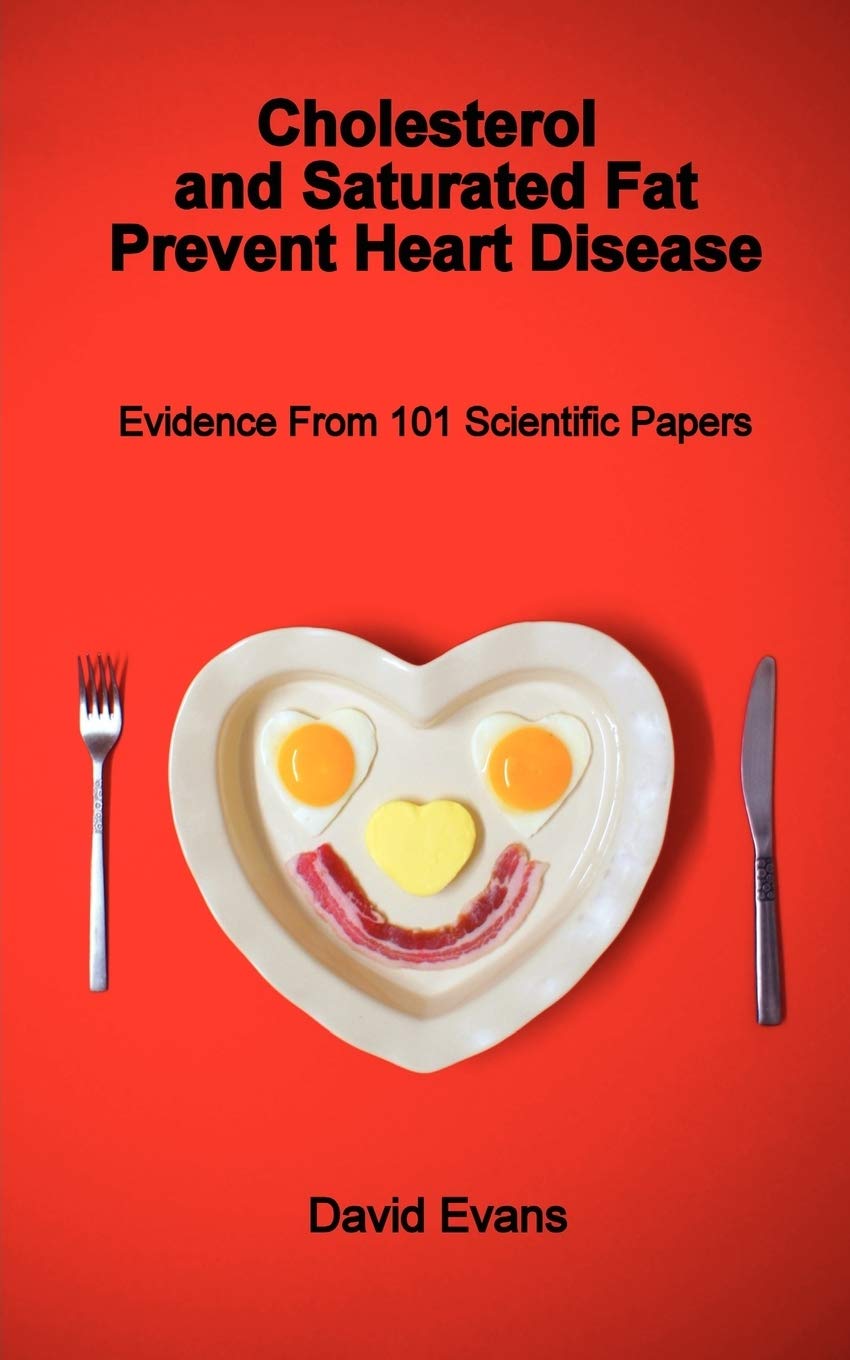 Cholesterol and Saturated Fat Prevent Heart Disease  Evidence from 101 Scientific Papers,Used