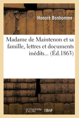 Madame De Maintenon Et Sa Famille, Lettres Et Documents Indits (D.1863) (Histoire) (French Edition),New