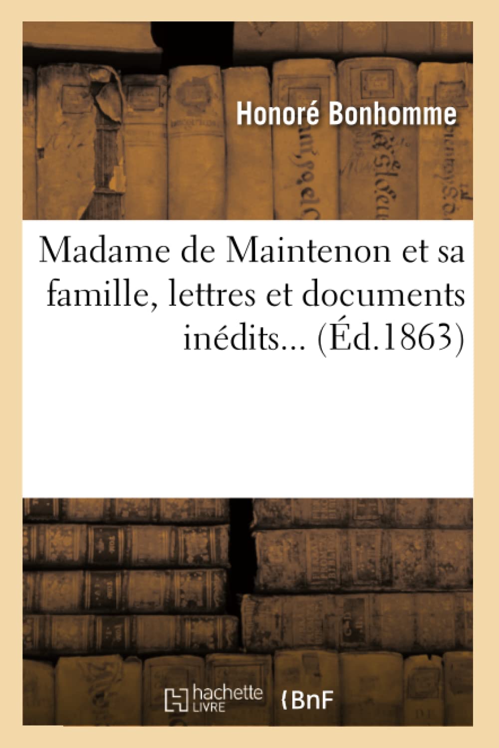 Madame De Maintenon Et Sa Famille, Lettres Et Documents Indits (D.1863) (Histoire) (French Edition),Used