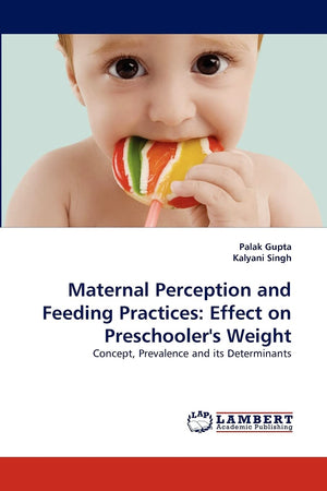 Maternal Perception and Feeding Practices: Effect on Preschooler's Weight: Concept, Prevalence and its Determinants,Used