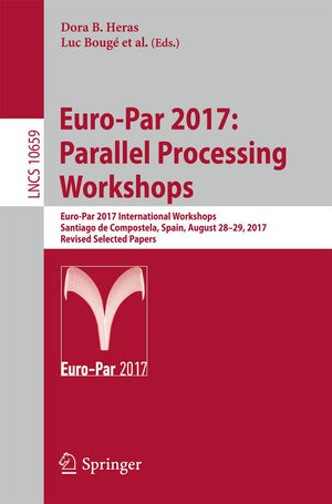 EuroPar 2017: Parallel Processing Workshops: EuroPar 2017 International Workshops, Santiago de Compostela, Spain, August 2829,Used