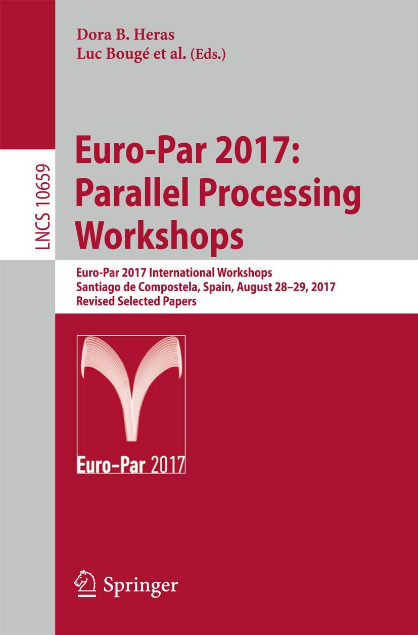 EuroPar 2017: Parallel Processing Workshops: EuroPar 2017 International Workshops, Santiago de Compostela, Spain, August 2829,Used