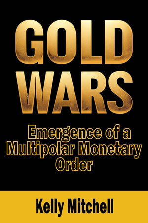 Gold Wars: Emergence Of A Multipolar Monetary Order