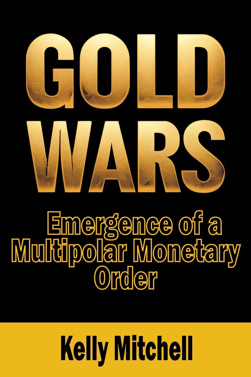 Gold Wars: Emergence Of A Multipolar Monetary Order