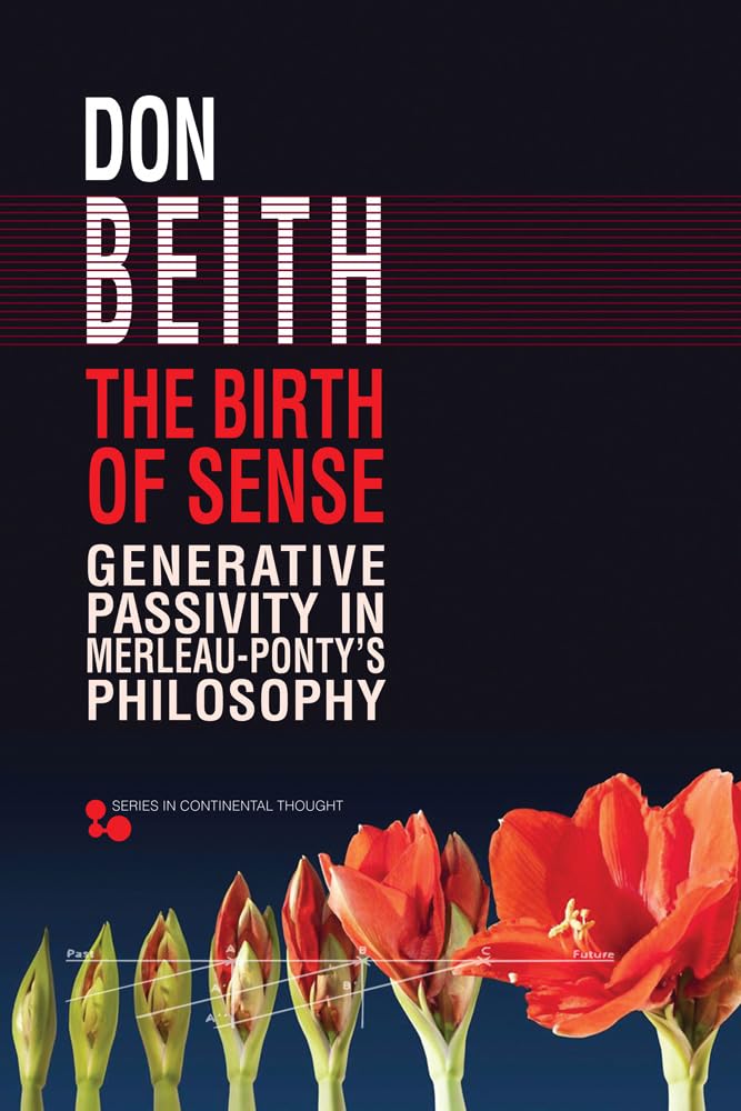 The Birth Of Sense: Generative Passivity In Merleaupontys Philosophy (Series In Continental Thought),Used