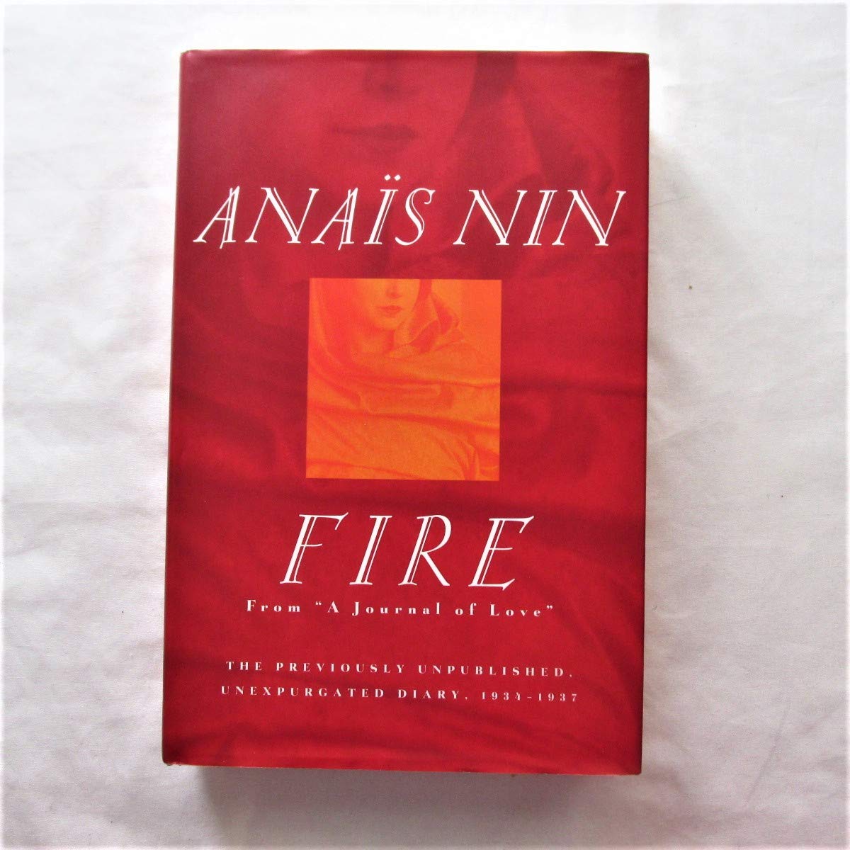 Fire: From 'A Journal Of Love' The Unexpurgated Diary Of Anas Nin, 19341937-new