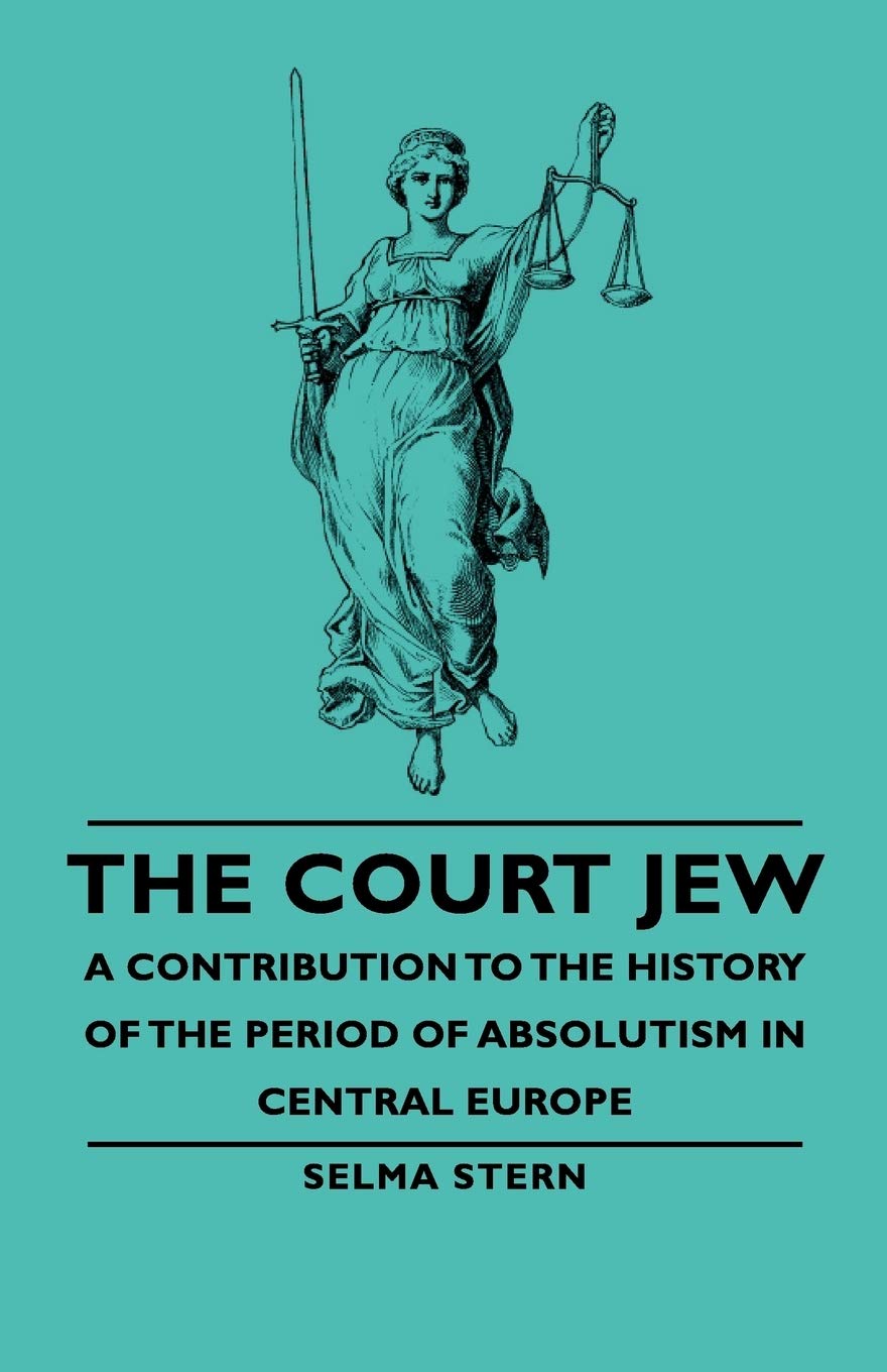 The Court Jew  A Contribution To The History Of The Period Of Absolutism In Central Europe