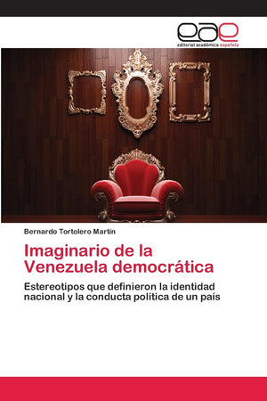 Imaginario de la Venezuela democrtica: Estereotipos que definieron la identidad nacional y la conducta poltica de un pas (,Used