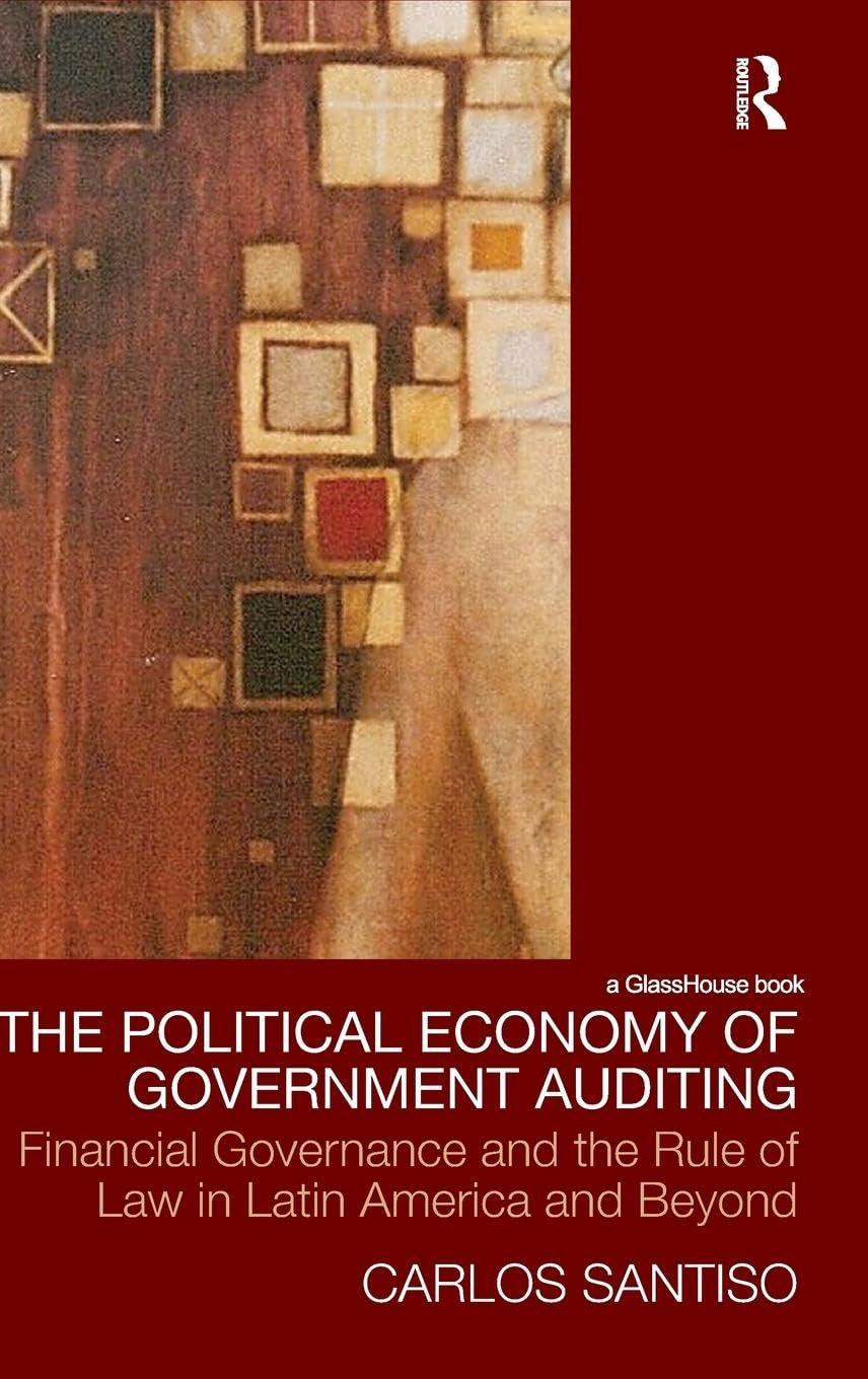 The Political Economy of Government Auditing: Financial Governance and the Rule of Law in Latin America and Beyond (Law, Develop,New