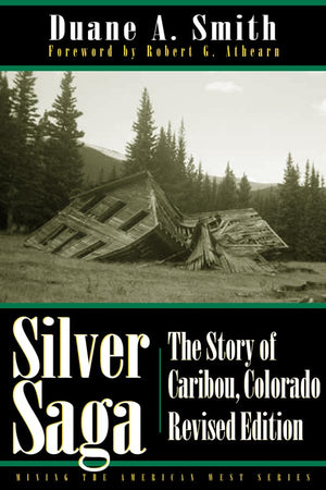 Silver Saga: The Story Of Caribou, Colorado, Revised Edition (Mining The American West),Used