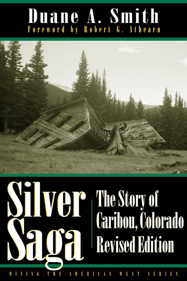 Silver Saga: The Story Of Caribou, Colorado, Revised Edition (Mining The American West),Used