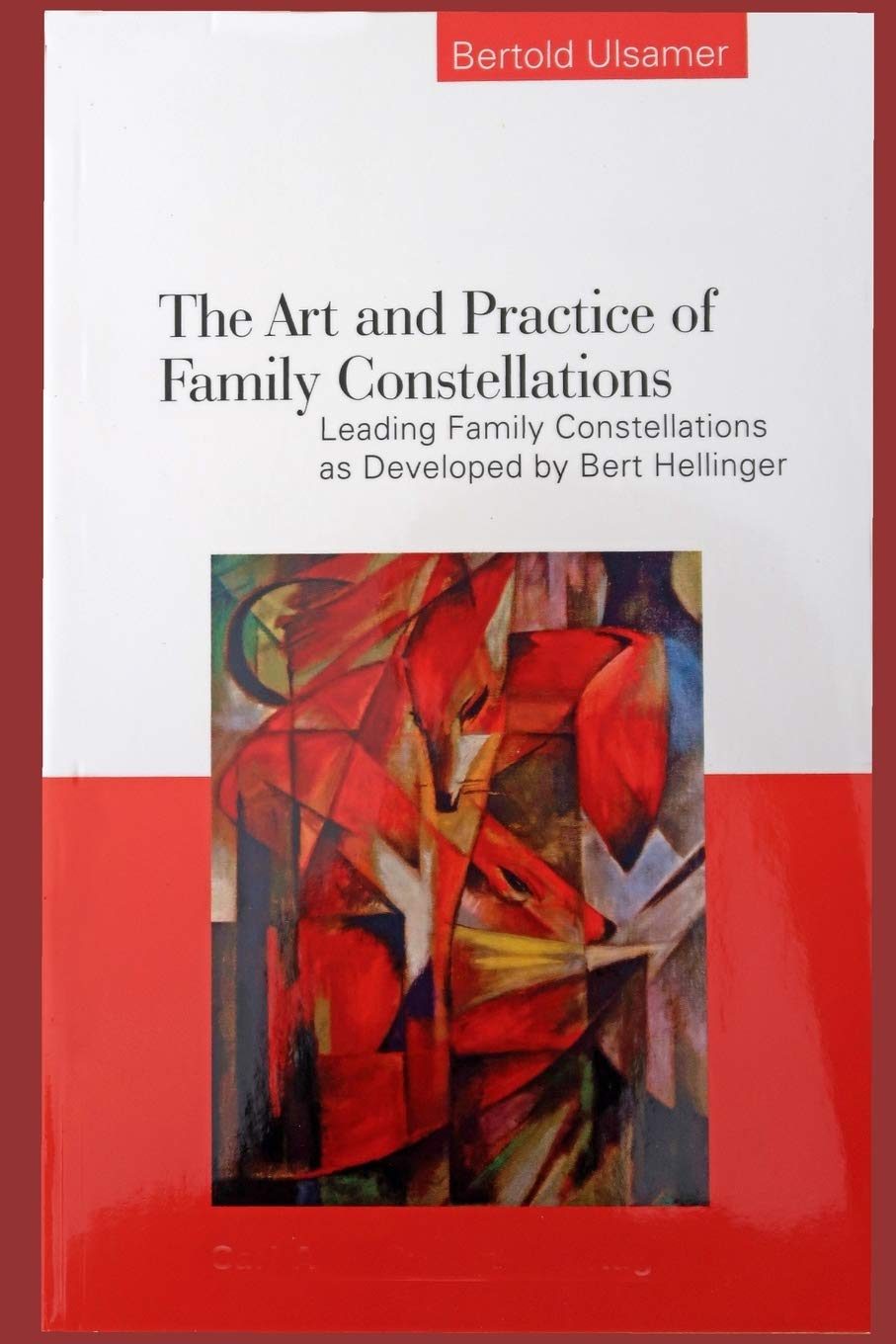 The Art And Practice Of Family Constellations: Leading Family Constellations As Developed By Bert Hellinger