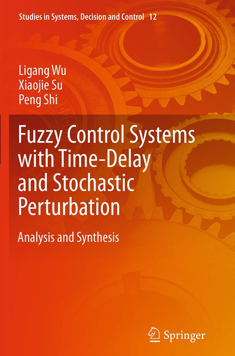 Fuzzy Control Systems with TimeDelay and Stochastic Perturbation: Analysis and Synthesis (Studies in Systems, Decision and Cont,Used