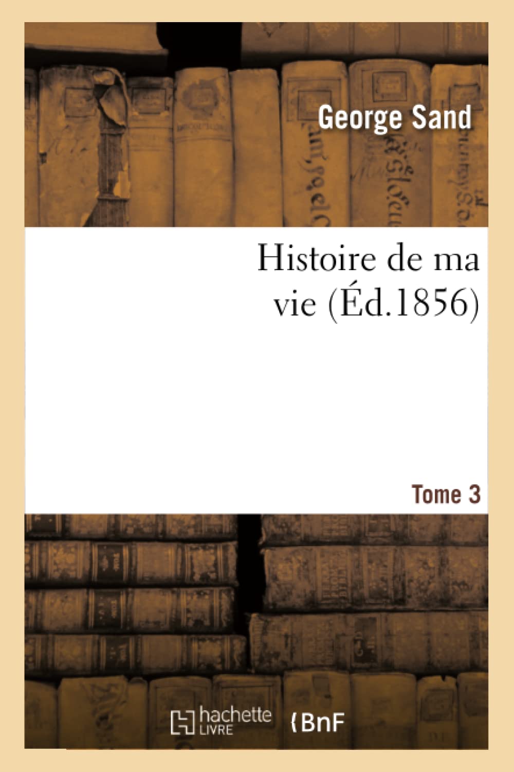 Histoire De Ma Vie. Tome 3 (D.1856) (Litterature) (French Edition),Used