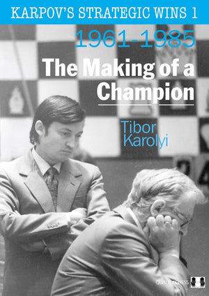 Karpov'S Strategic Wins: The Making Of A Champion 19611985 (Volume 1),New