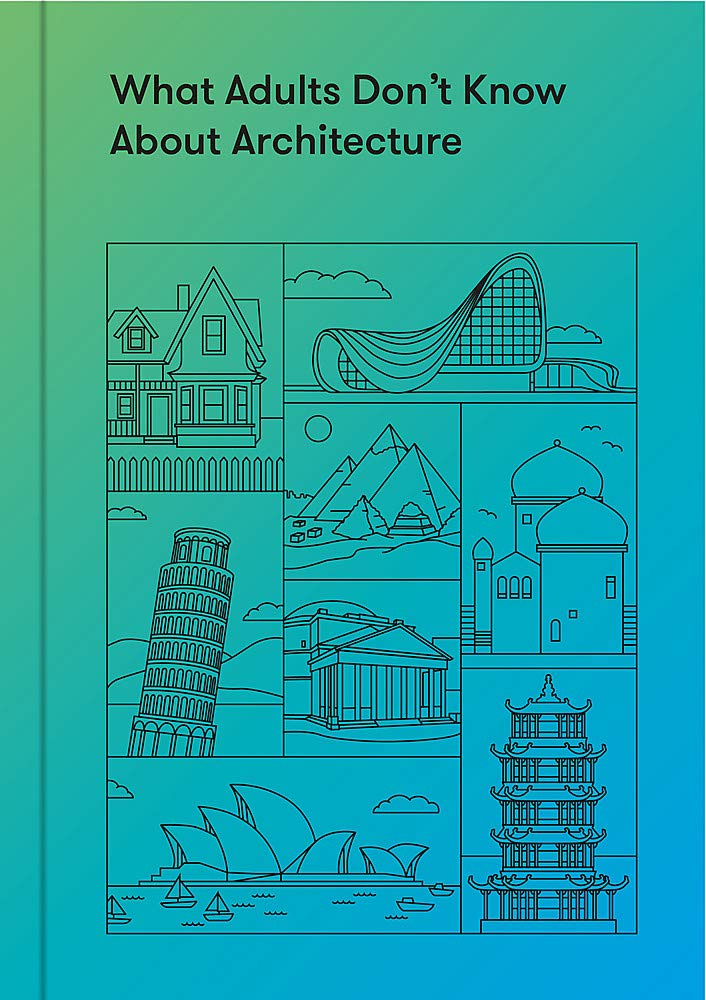 What Adults Dont Know About Architecture: Inspiring young minds to build a more beautiful world,Used