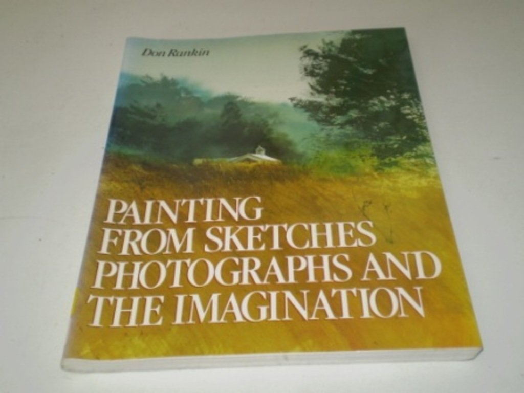 Painting From Sketches, Photographs, and the Imagination,Used