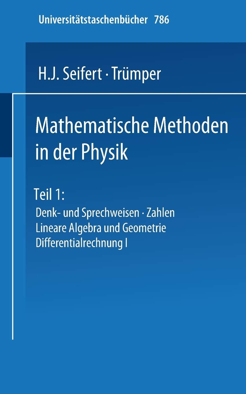 Mathematische Methoden in Der Physik: Teil 1: Denk Und Sprechweisen  Zahlen Lineare Algebra Und Geometrie Differentialrechnung I,Used