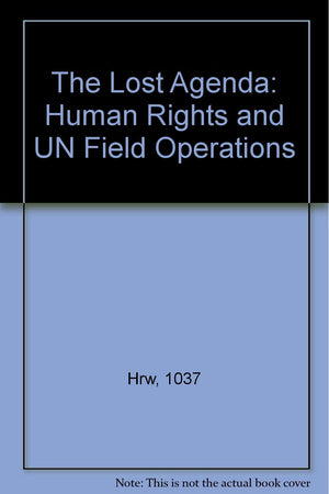 The Lost Agenda: Human Rights and UN Field Operations,Used