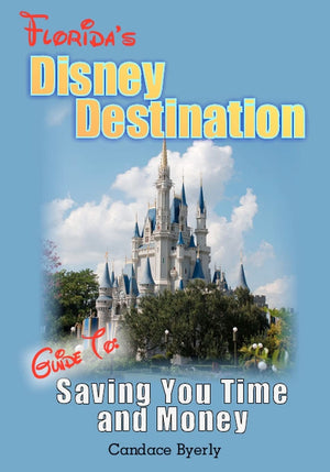 Florida'S Disney Destination: Guide To Saving You Time And Money,New