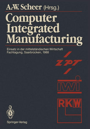 Computer Integrated Manufacturing: Einsatz in der mittelstndischen Wirtschaft Fachtagung, Saarbrcken, 24.25. Februar 1988 (Germ,Used