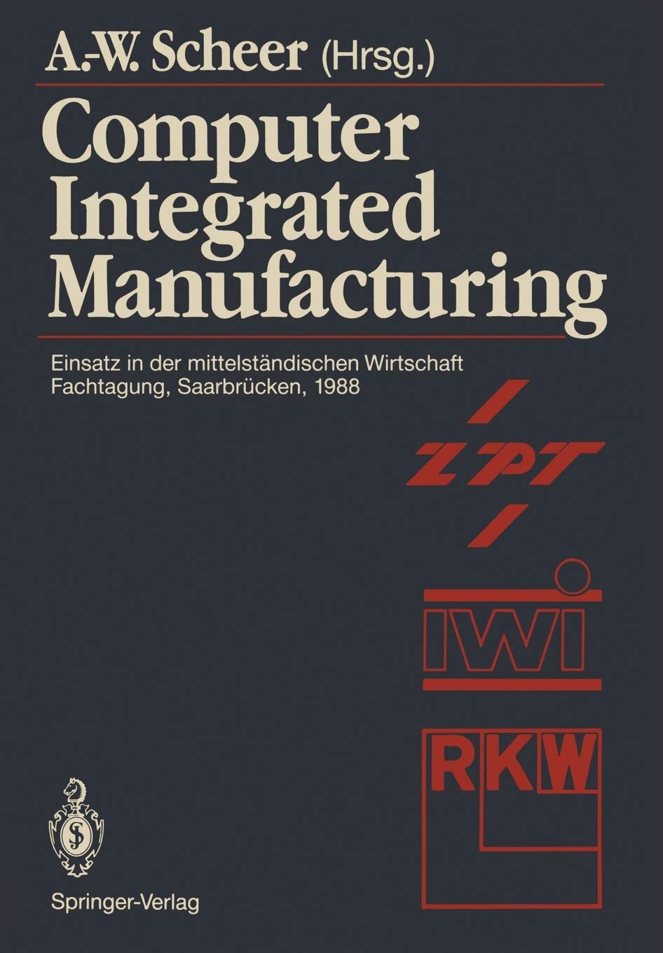 Computer Integrated Manufacturing: Einsatz in der mittelstndischen Wirtschaft Fachtagung, Saarbrcken, 24.25. Februar 1988 (Germ,Used