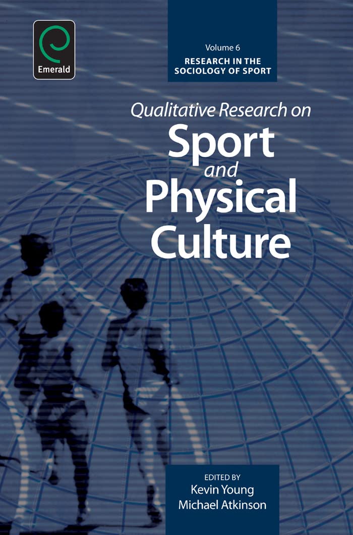 Qualitative Research on Sport and Physical Culture (Research in the Sociology of Sport, 6),New
