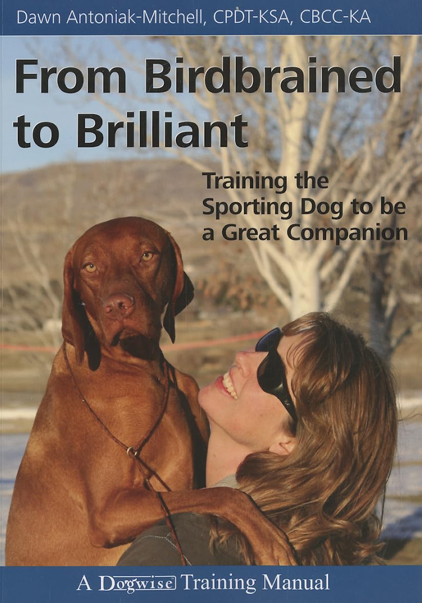 From Birdbrained to Brilliant: Training the Sporting Dog to Be a Great Companion (Dogwise Training Manual),Used
