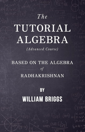 The Tutorial Algebra (Advanced Course)  Based On The Algebra Of Radhakrishnan,Used