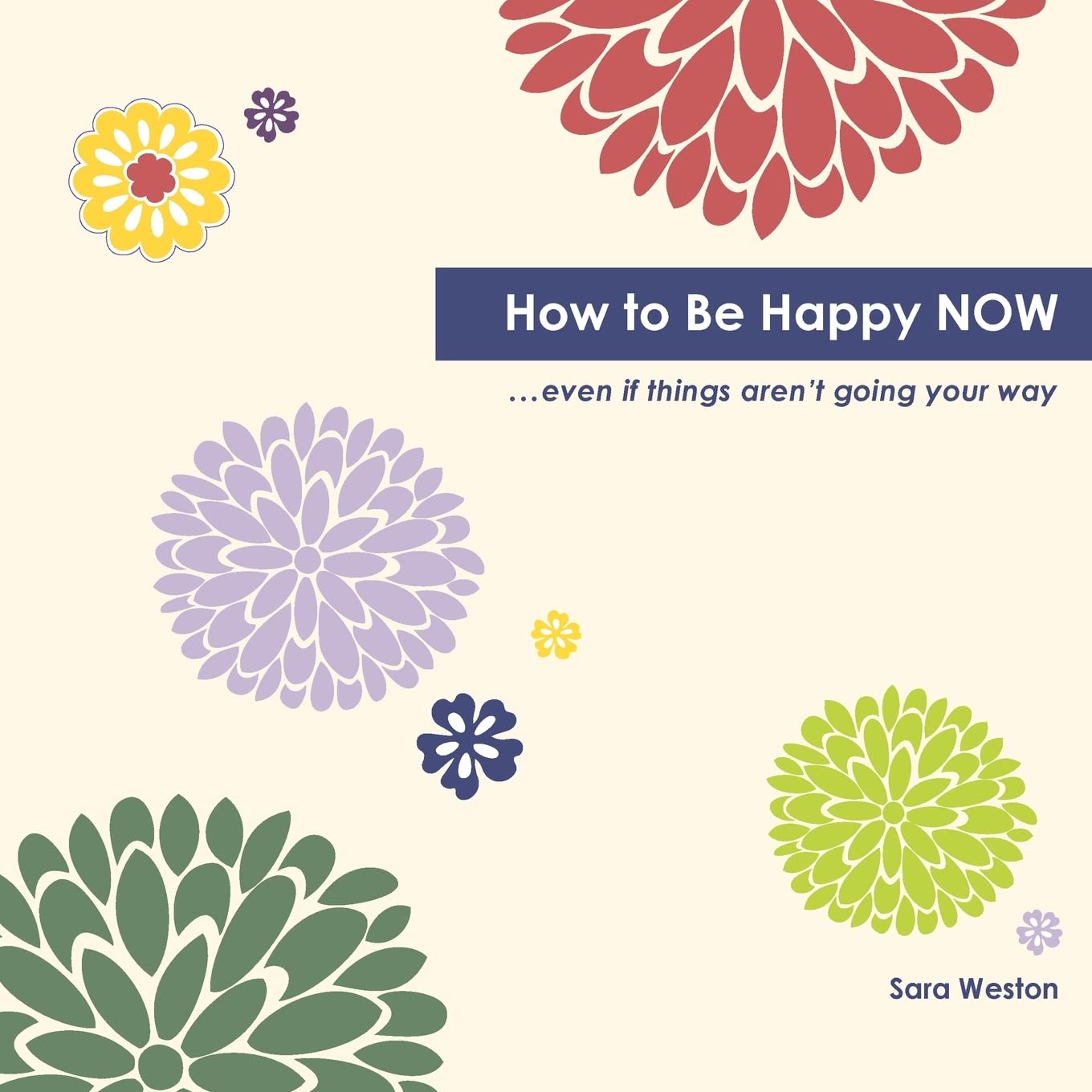 How To Be Happy Now: Even If Things Aren'T Going Your Way,Used