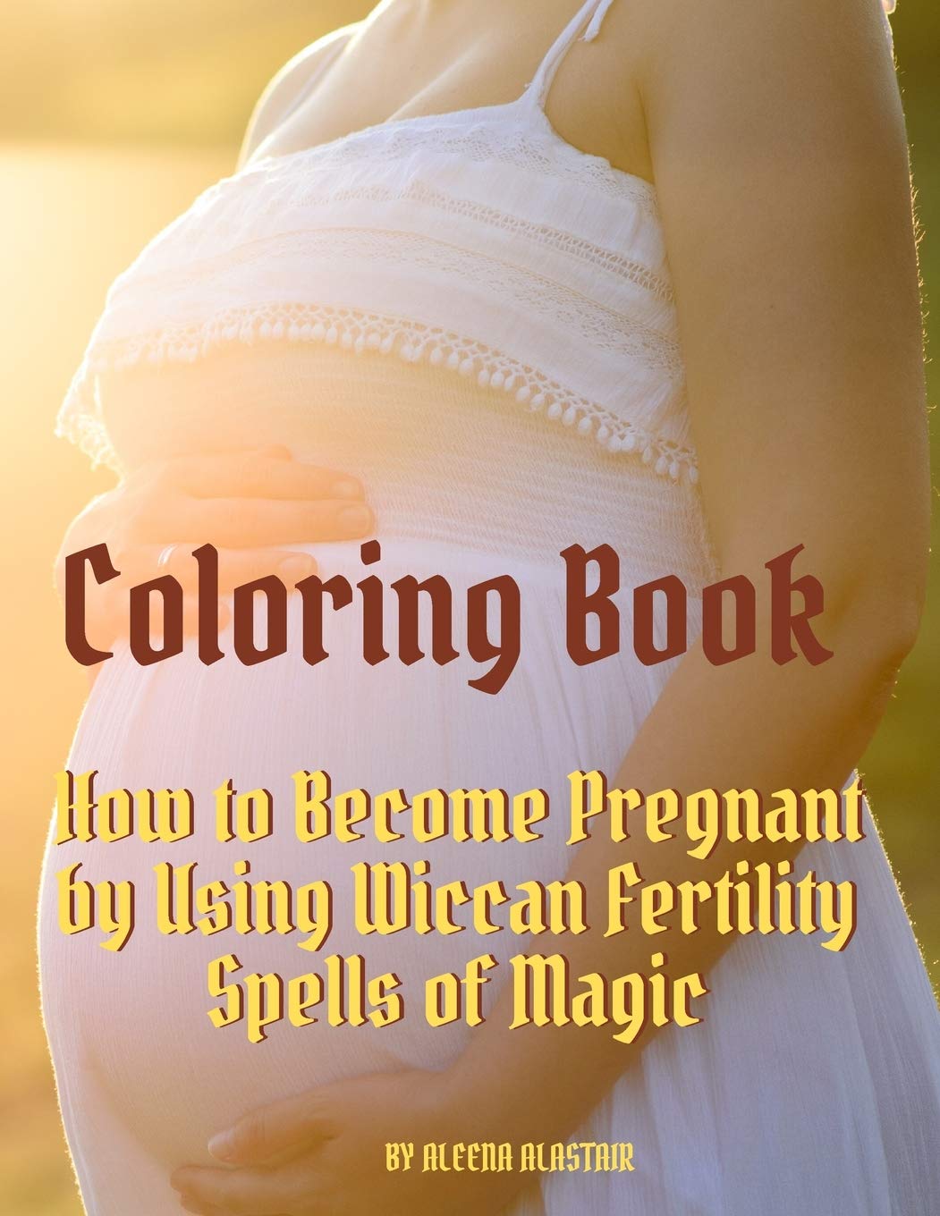 Coloring Book: How to Become Pregnant by Using Wiccan Fertility Spells of Magic,Used