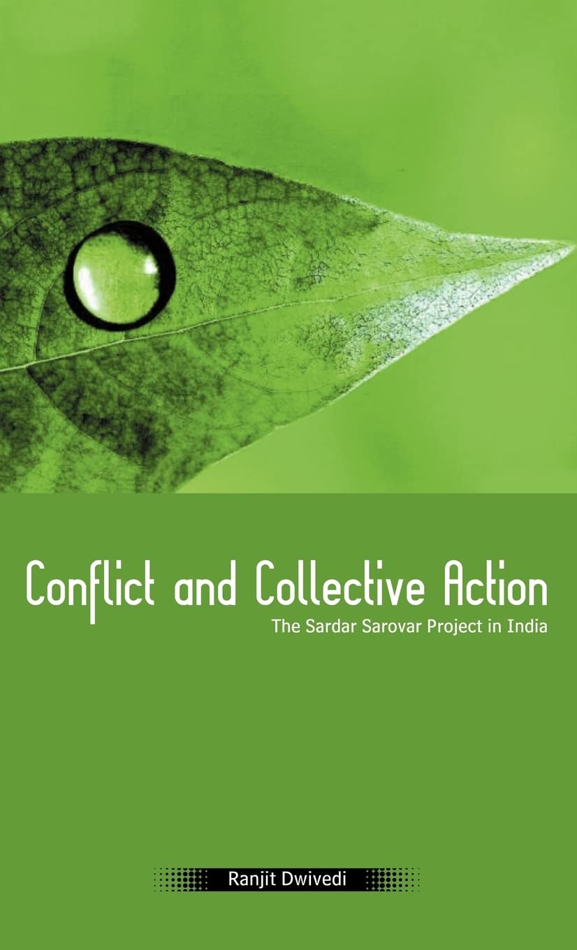 Conflict and Collective Action: The Sardar Sarovar Project in India,Used
