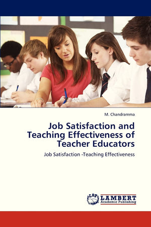 Job Satisfaction and Teaching Effectiveness of Teacher Educators: Job Satisfaction Teaching Effectiveness,Used
