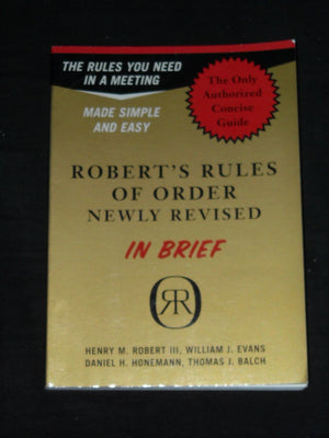 Robert's Rules of Order in Brief: The Simple Outline of the Rules Most Often Needed at a Meeting, According to the Standard Auth,Used