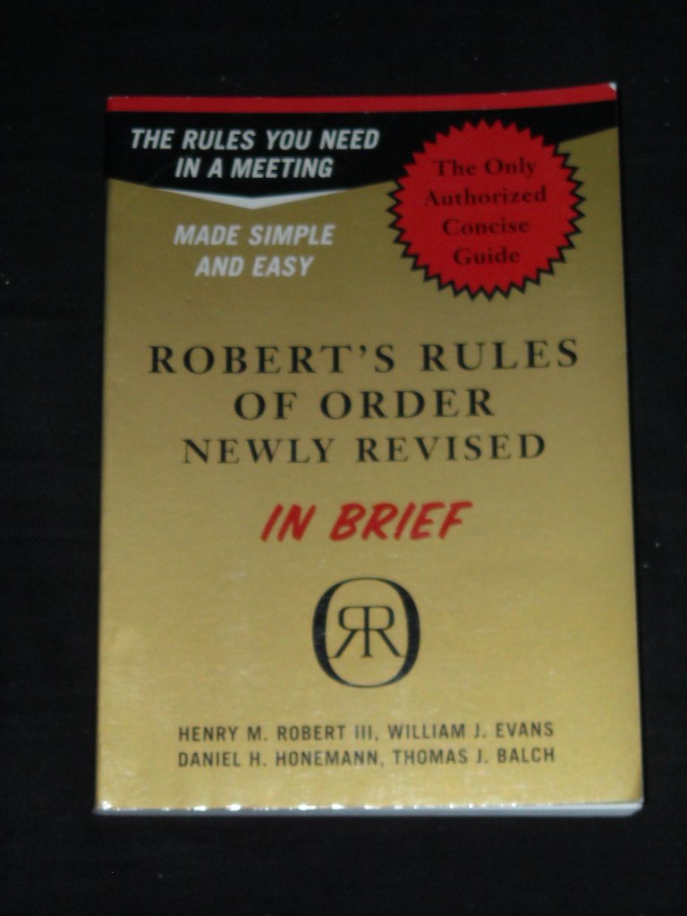 Robert's Rules of Order in Brief: The Simple Outline of the Rules Most Often Needed at a Meeting, According to the Standard Auth,Used