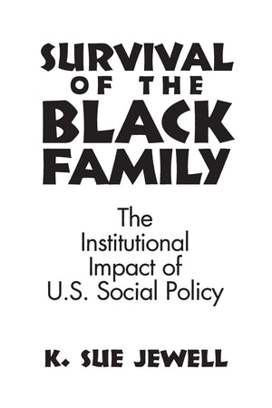 Survival of the Black Family: The Institutional Impact of American Social Policy,New