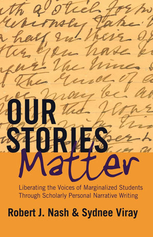 Our Stories Matter: Liberating the Voices of Marginalized Students Through Scholarly Personal Narrative Writing (Counterpoints),Used