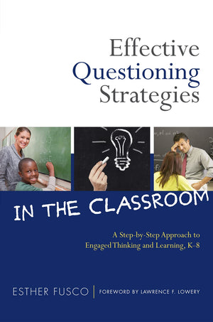 Effective Questioning Strategies In The Classroom: A Stepbystep Approach To Engaged Thinking And Learning, K8,Used