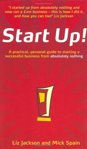 Start Up!: How to start a successful business from absolutely nothing  what to do and how it feels,New
