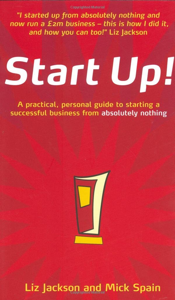 Start Up!: How to start a successful business from absolutely nothing  what to do and how it feels,New