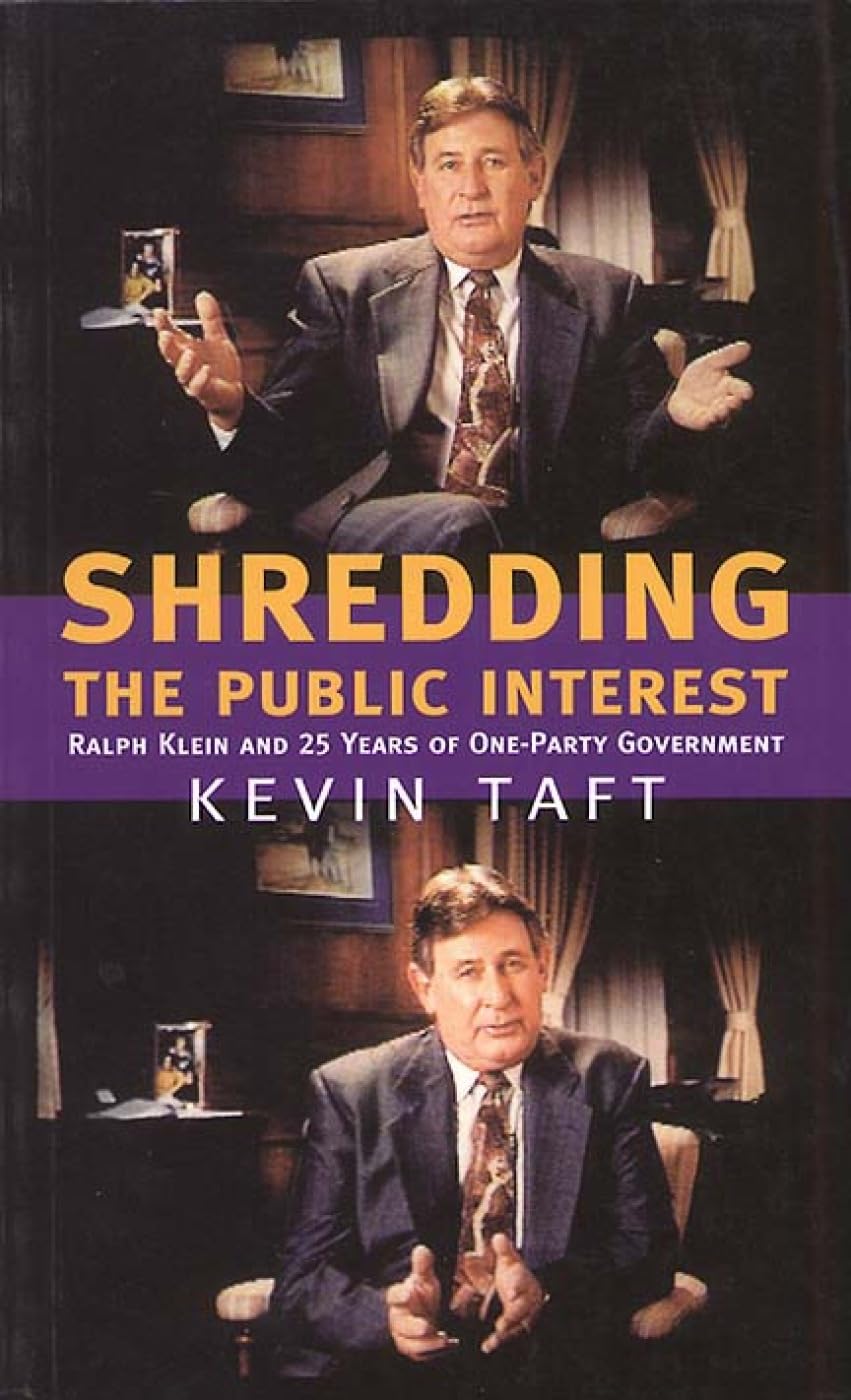Shredding the Public Interest: Ralph Klein and 25 Years of OneParty Government,Used