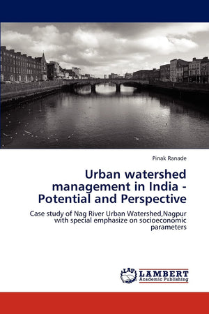 Urban watershed management in India  Potential and Perspective: Case study of Nag River Urban Watershed,Nagpur with special emp,Used