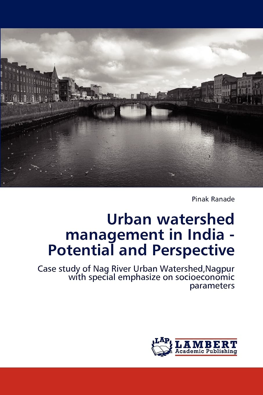Urban watershed management in India  Potential and Perspective: Case study of Nag River Urban Watershed,Nagpur with special emp,Used