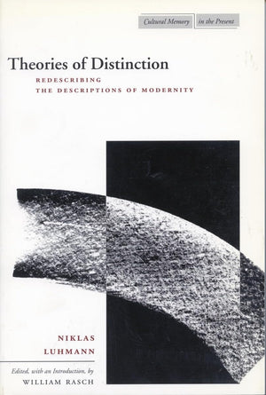Theories Of Distinction: Redescribing The Descriptions Of Modernity (Cultural Memory In The Present),New