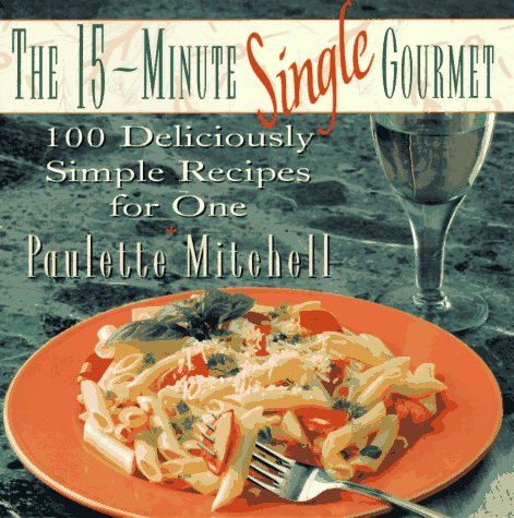 The 15Minute Single Gourmet: 100 Deliciously Simple Recipes For One,Used