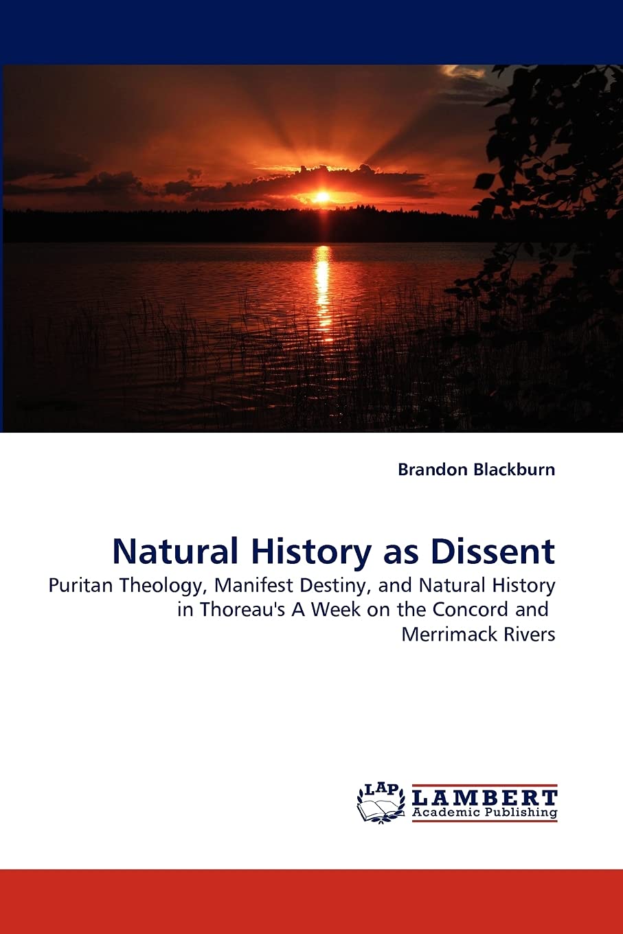 Natural History as Dissent: Puritan Theology, Manifest Destiny, and Natural History in Thoreau's A Week on the Concord and Merri,Used