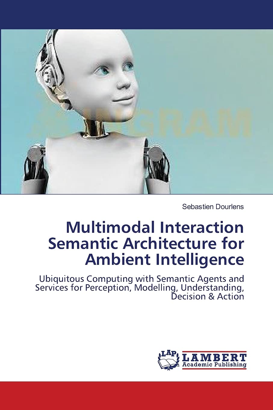 Multimodal Interaction Semantic Architecture for Ambient Intelligence: Ubiquitous Computing with Semantic Agents and Services fo,Used